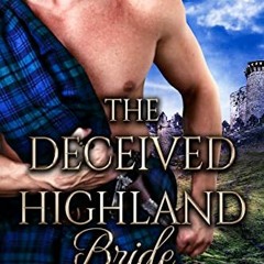 Access KINDLE 💗 The Deceived Highland Bride: Scottish Medieval Highlander Romance (H