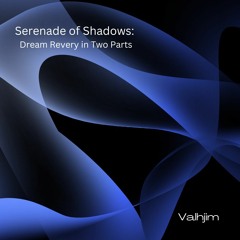 Serenade of Shadows  Dream Revery In Two Parts
