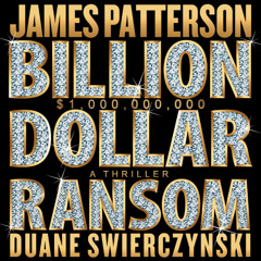 Billion-Dollar Ransom By James Patterson & Duane Swierczynski, Read By Cynthia Farrell (Audiobook Excerpt)