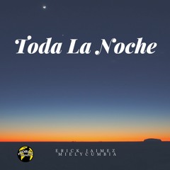 Erick Jaimez X Mielycumbia - Toda La Noche (Buy is Free DL)