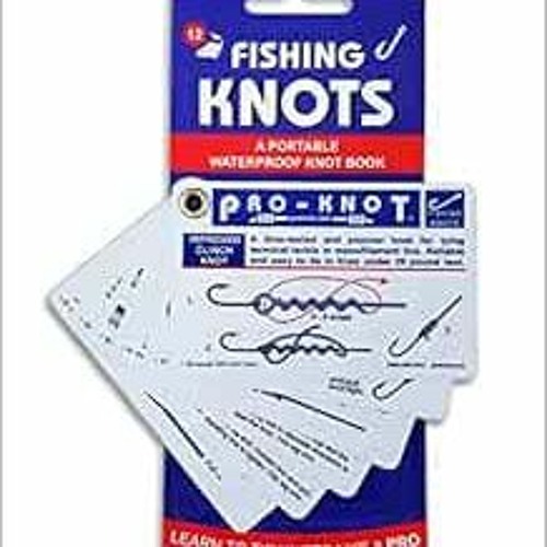 Stream Get PDF Pro-Knot Fishing Knots - Waterproof Knot Cards With 12 Best Fishing  Knots, Easy To Follow K by Darainkuznetsovnola