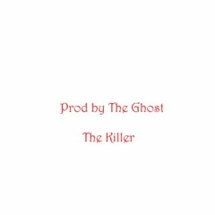 Prod By The Ghost- The Killer