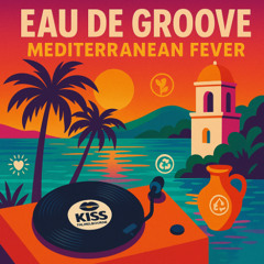 Eau de Groove -  Mediterranean Fever  - 04.06.25 KISS FM