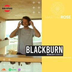 Episode 021 - MarthaRose Presents BLACKBURN - GOI Radio