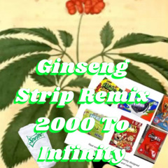 Ginseng Strip Remix 2000 To Infinity