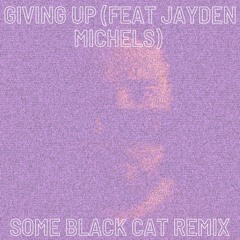Giving Up - Quix (Feat. Jayden Michels)- Some Black Cat Remix [FREE DOWNLOAD]