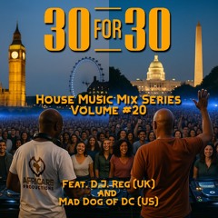 30 For 30 House Music Mix Vol 20 Feat. DJ Reg and Mad Dog of DC