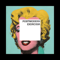 Postmodern Exorcism (feat. Asher Gamedze)