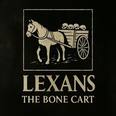 Lexans - The Bone Cart