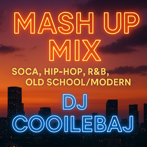 Mash Up Mix - Soca, Hip-Hop, R&B, Old School/Modern