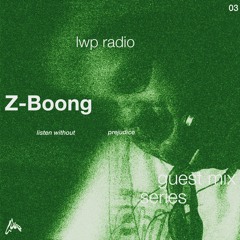 LWP Radio - Guest Mix Series #3 - Z-Boong