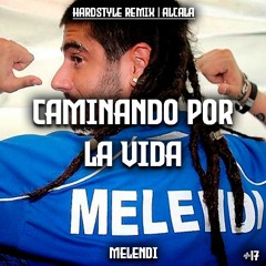 Caminando Por La Vida - Melendi (Hardstyle Remix) | Alcala