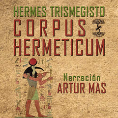 [DOWNLOAD] KINDLE 💌 Corpus Hermeticum by  Hermes Trismegisto,Artur Mas,AMA AUDIOLIBR