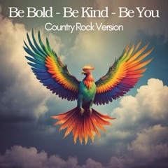 Be Bold  Be Kind  Be You - Country Rock Version