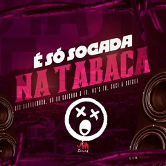 MC'S TH, SACI & DRICKA - É SO SOCADA NA TABACA - DJS SANBARBOSA, AG DO CAIÇARA & FR