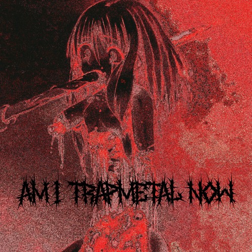 AM I TRAPMETAL NXW [P. JOLT]