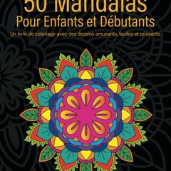 Lire 50 Mandalas Pour Enfants Et Débutants: Un livre de coloriage avec des dessins amusants, faciles et relaxants (French Edition)  en ligne - urt5EFb99Y