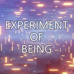Experiment Of Being - Intro