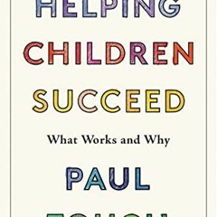 View [EPUB KINDLE PDF EBOOK] Helping Children Succeed: What Works and Why by  Paul To