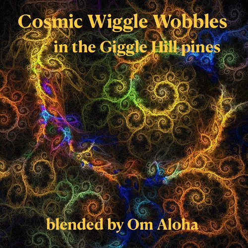 Cosmic Wiggle Wobbles in the Pines (blended by Om Aloha)