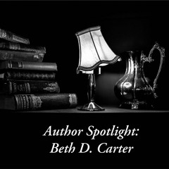 Episode 86: Author Spotlight - Beth D. Carter