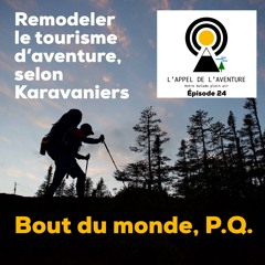 EP 24 / Bout du monde P.Q. ou l'art de remodeler le tourisme d'aventure, selon Karavaniers