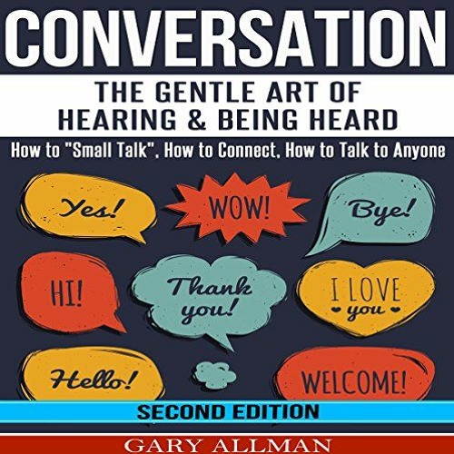 READ EBOOK EPUB KINDLE PDF Conversation: The Gentle Art of Hearing & Being Heard - How to "Small Tal