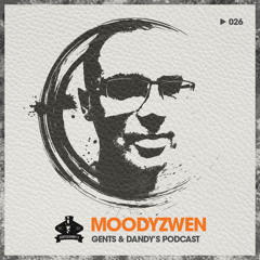 Gents & Dandy's Podcast 026 - Moodyzwen