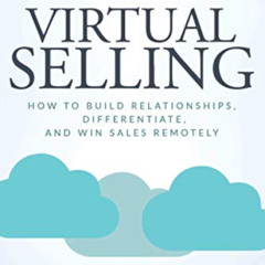 Get EPUB 💗 Virtual Selling: How to Build Relationships, Differentiate, and Win Sales
