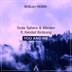 Soda Sphere & iMeiden – You And Me (Lyrics) ft. Kendall Birdsong (BrillLion Remix)