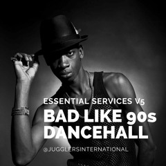 @JUGGLERSINTERNATIONAL ESSENTIAL SERVICES V5 - BAD LIKE 90s DANCEHALL