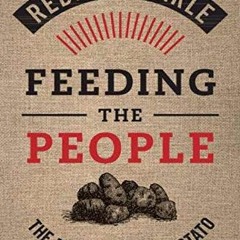 VIEW EPUB KINDLE PDF EBOOK Feeding the People: The Politics of the Potato by  Rebecca Earle 📤