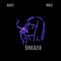 Bikhialesh (Khalse Ft. Baloeii)