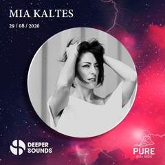 Mia Kaltes : Deeper Sounds / Pure Ibiza Radio - 29.08.20