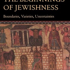 ⚡ PDF ⚡ The Beginnings of Jewishness: Boundaries, Varieties, Uncertain