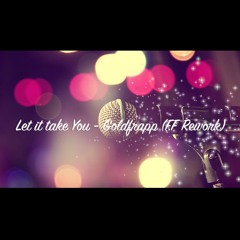 Let it take You - Goldfrapp (F.F Rework)