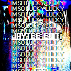 IM SO LUCKY (JAYTEE EDIT) [FREE DL]