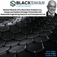 Michael Edwards COO, Black Swan Graphene Inc.  Recaps and Explains Strategic Partnership