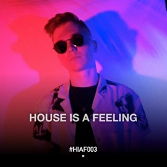 HOUSE IS A FEELING #003