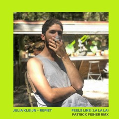 Repitet + Julia Kleijn - Feels Like (La La La) (Patrick Fisher Remix)