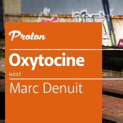 Marc Denuit - Oxytocine #  5 Proton Radio 14.04.22