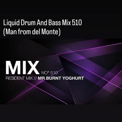 Liquid Drum And Bass Mix 510 - Mr Burnt Yoghurt (Man from del Monte)