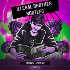 Creeds - Push Up (Illegal Brother Bootleg).wav