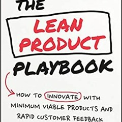 READ/DOWNLOAD@) The Lean Product Playbook: How to Innovate with Minimum Viable Products and Rapid Cu