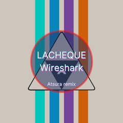 LACHEQUE - Wireshark (Atsura remix)