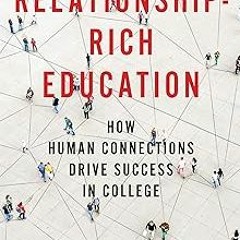 *) Relationship-Rich Education: How Human Connections Drive Success in College BY: Peter Felten