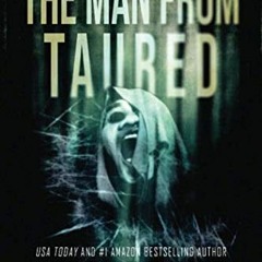 READ EBOOK EPUB KINDLE PDF The Man From Taured: A breakneck mystery-thriller (World's Scariest Legen