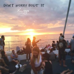 Kings - Dont Worry Bout' It