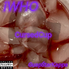 iWHO_CursedCup_[GuapŚtarKappa]