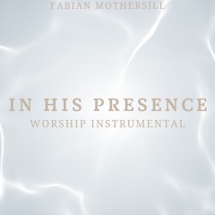 In His Presence Worship Instrumental (Produced By Fabian Mothersill)